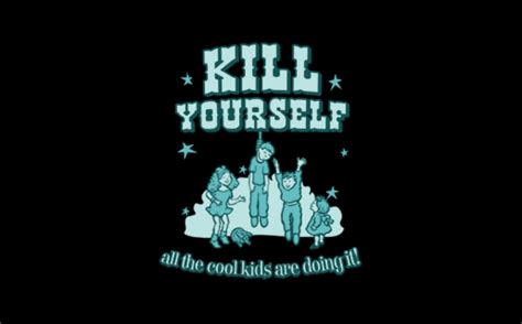 T Shirt Hell Shirts Kill Yourself All The Cool Kids Are Doing It