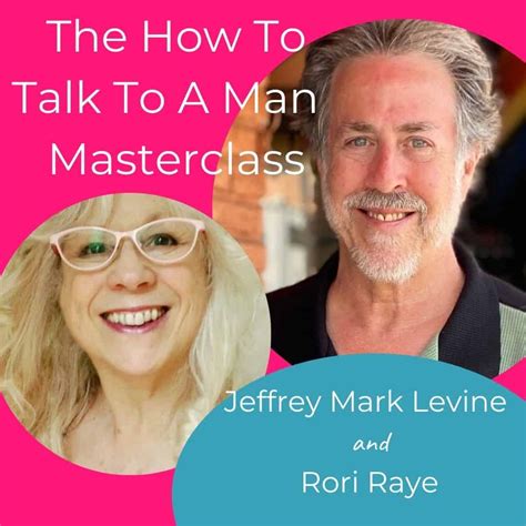 How To Talk To A Man Masterclass With Jeffrey Levine Coach Rori Raye