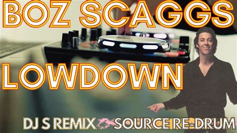 Boz Scaggs Lowdown Dj S Remix Source Re Drum Youtube