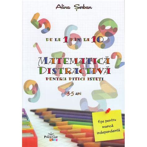 Matematica Distractiva Pentru Pitici Isteti 3 5 Ani Alina Serban