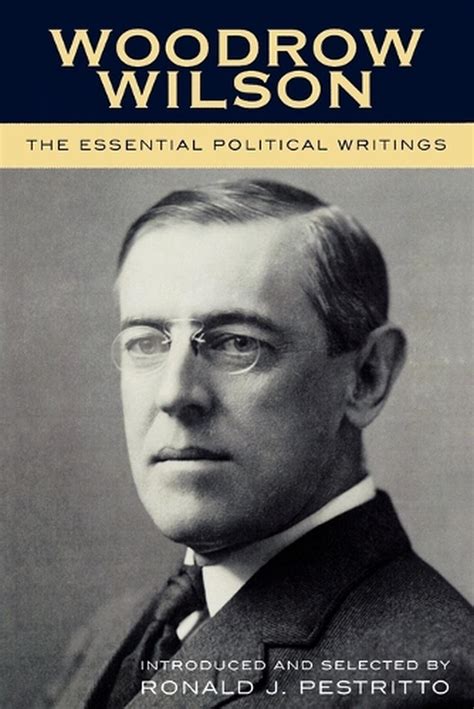 Woodrow Wilson The Essential Political Writings By Woodrow Wilson