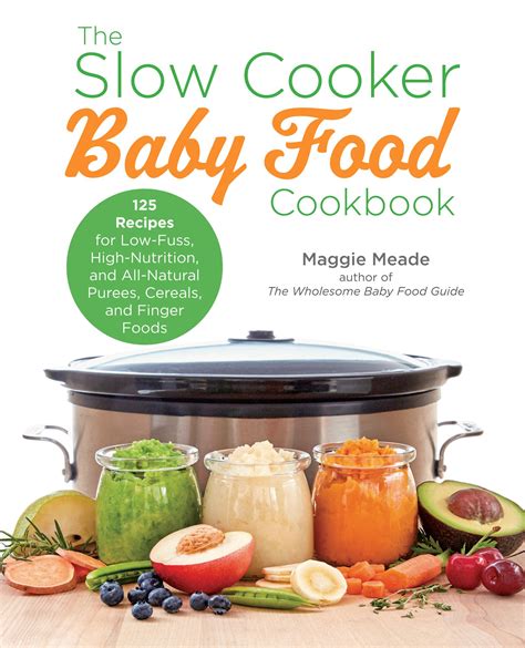 Download The Slow Cooker Baby Food Cookbook 125 Recipes For Low Fuss