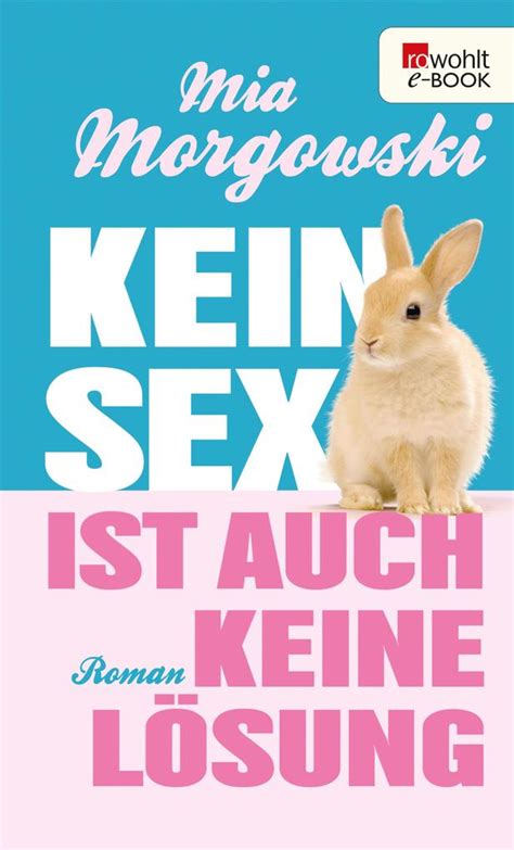 Mia Morgowski Kein Sex Ist Auch Keine Lösung Ebook Epub Bei Ebookde