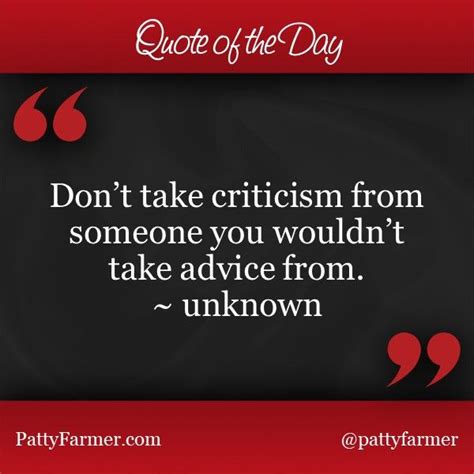 Quoteoftheday Dont Take Criticism From Someone You Wouldnt Take