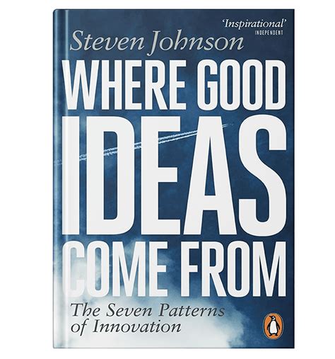 Where Good Ideas Come From The Seven Patterns Of Innovation