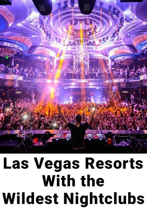 Check Out These Las Vegas Resorts With The Wildest Nightclubs And Go