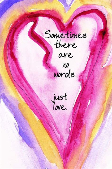 A Watercolor Painting With The Words Sometimes There Are No Words Just Love