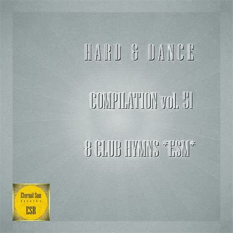 Hard And Dance Compilation Vol 51 8 Club Hymns Esm Compilation By Various Artists Spotify