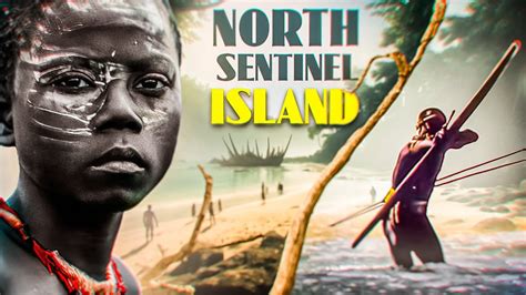 The Most Isolated Tribe On Earth North Sentinel Island