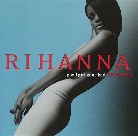 Good Girl Gone Bad Reloaded Rihanna Music}