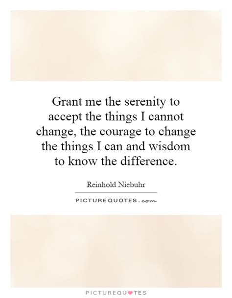 Grant Me The Serenity To Accept The Things I Cannot Change The