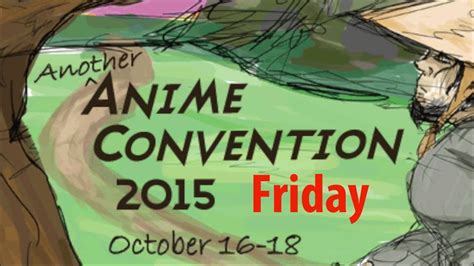 Another Anime Convention 2015 Friday Vlog Youtube