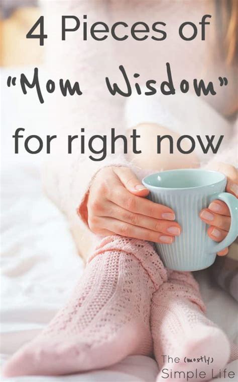 4 Pieces Of Mom Wisdom The Mostly Simple Life