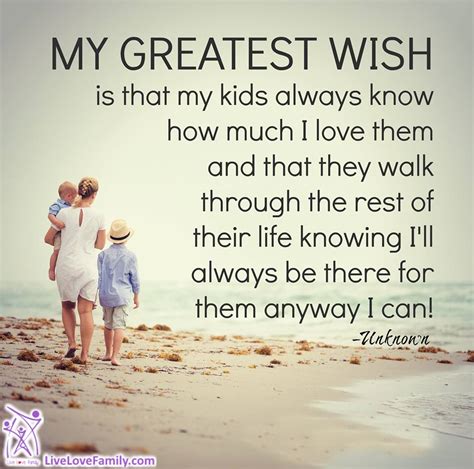 My Greatest Wish Is That My Kids Always Know How Much I Love Them And