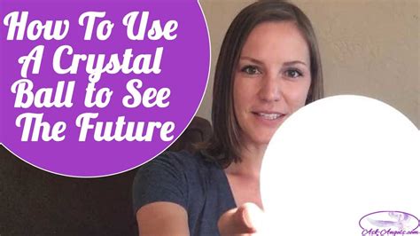 How To Use A Crystal Ball To See The Future Youtube