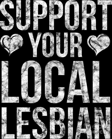 Lgbt Gay Pride Lesbian Support Your Local Lesbian Grunge White Digital Art By Haselshirt Fine