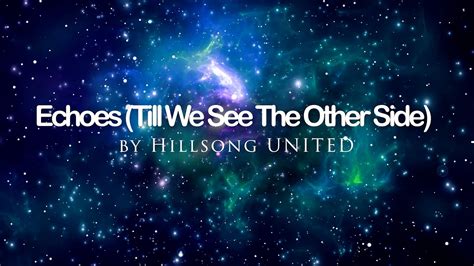 Echoes Till We See The Other Side By Hillsong United 4k Uhd With