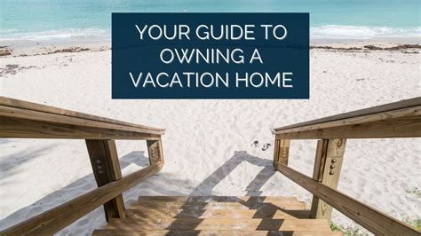 Your Guide To Owning A Vacation Home Turning Dreams Into Reality
