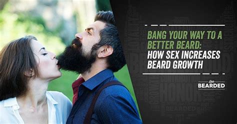 How Sex Increases Beard Growth Live Bearded