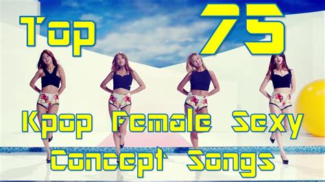 My Top 75 Kpop Female Sexy Concept Songs Youtube