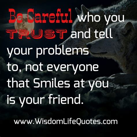 Be Careful Who Trust And Tell Your Problems To Wisdom Life