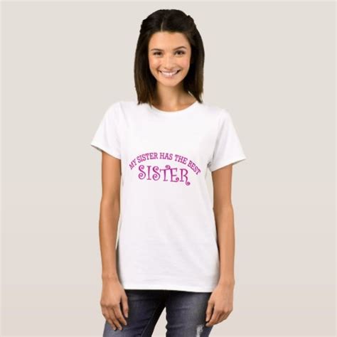 My Sister Has The Best Sister T Shirt Zazzle