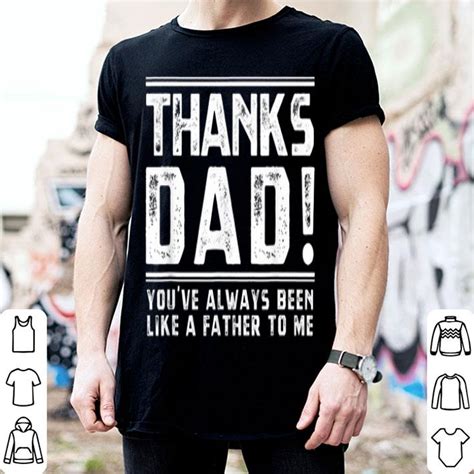Thanks Dad Youve Always Been Like A Happy Father Day Shirt Hoodie