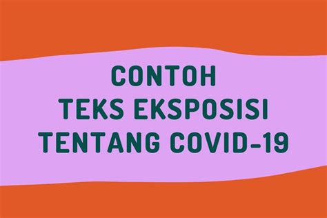 Teks eksposisi pengertian dan contoh, contoh teks eksposisi analisis, pertentangan, perbandingan, definisi, berita, ilustrasi, proses teks eksposisi adalah sebuah teks yang dibuat untuk menyampaikan informasi secara akurat dengan model penulisan secara singkat dan padat. Contoh Teks Eksposisi tentang Covid-19