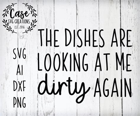 The Dishes Are Looking At Me Dirty Again Svg Cutting File Ai Etsy