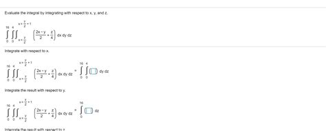 solved evaluate the integral by integrating with respect to