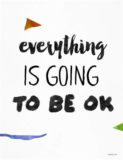 Everything Is Going To Be Ok Art Print By Maximus Type Home Quotes