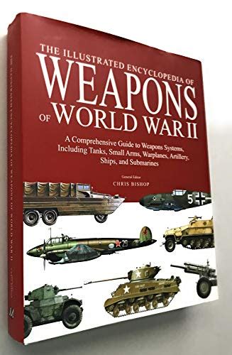 The Illustrated Encyclopedia Of Weapons Of World War Ii Chris Bishop