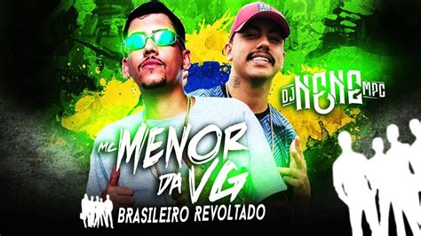 Mc Menor Da Vg Brasileiro Revoltado Dj Nene 2019 Youtube