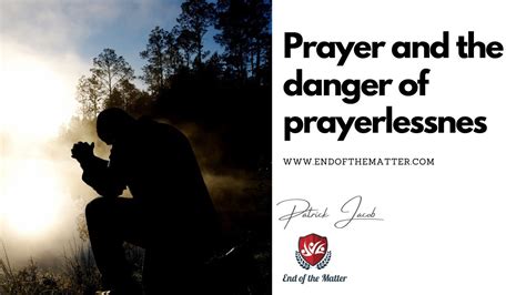 176 Prayer And The Danger Of Prayerlessness Patrick Jacob Youtube