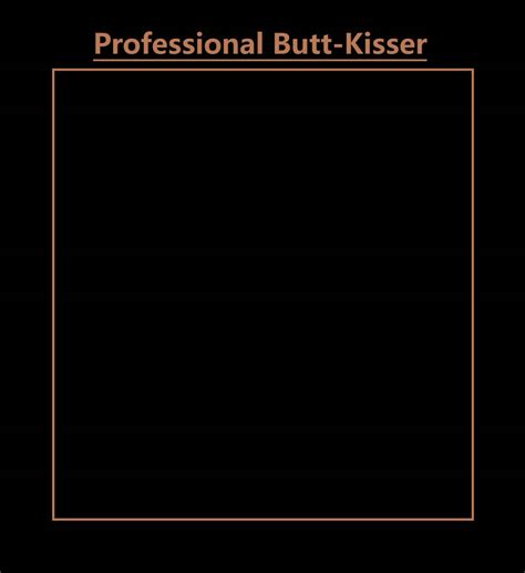 Professional Butt Kisser Meme By Alpha Duelist35 On Deviantart