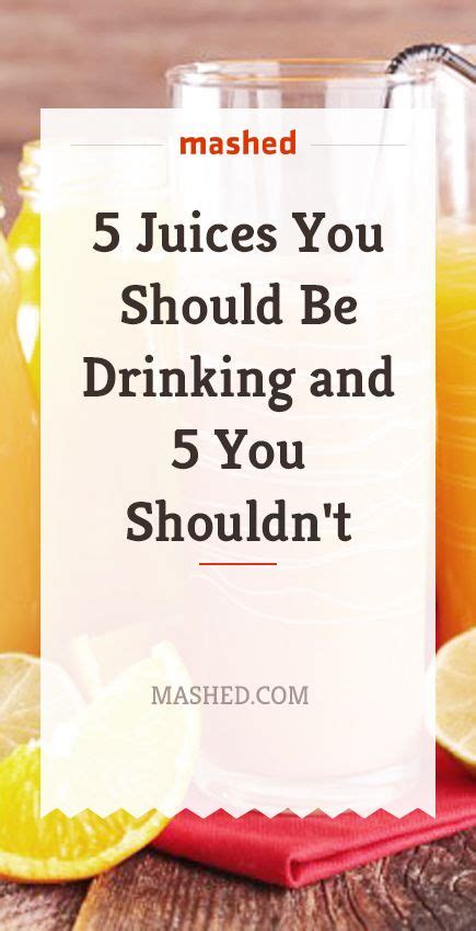 5 juices you should be drinking and 5 you shouldn t drinks juice beverages