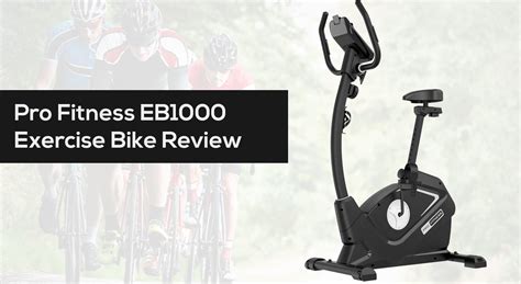Pro Fitness Eb1000 Exercise Bike Review Gym Tech Review Reviews Of