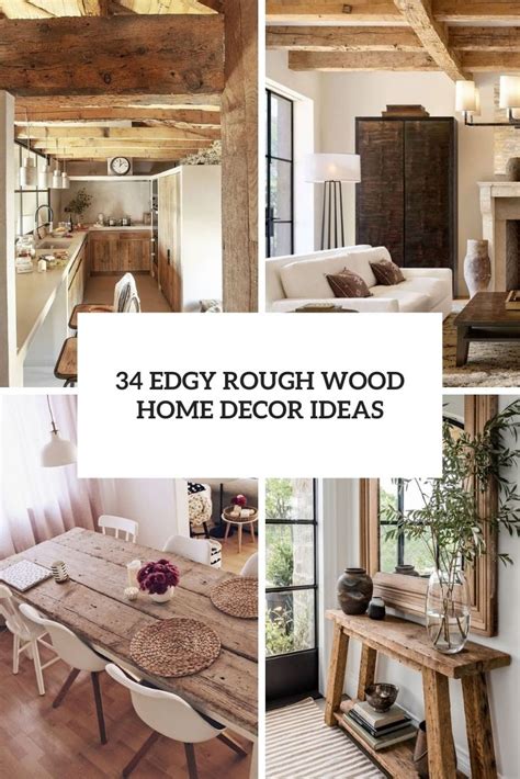 34 Edgy Rough Wood Home Decor Ideas Digsdigs