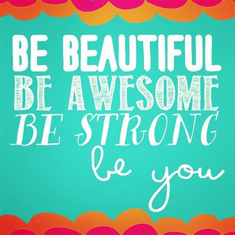 Be Beautiful Be Awesome Be Strong Be You Quote Positive Mindset