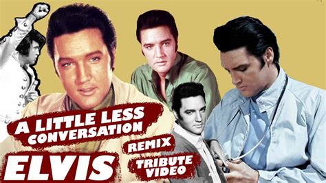 Elvis A Little Less Conversation Remix Tribute Video Youtube