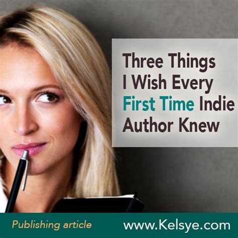 Three Things I Wish First Time Indie Authors Knew Kelsye Nelson