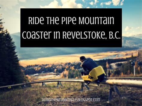 Down The Wrabbit Hole The Travel Bucket List Ride The Pipe Mountain