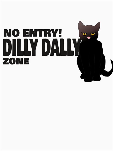 No Entry Dilly Dally Zone Funny Cat Quote T Shirt T Shirt For Sale