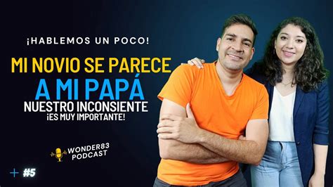 Mi Novio Se Parece A Mi PapÁ Nuestro Inconsciente Es Muy Importante