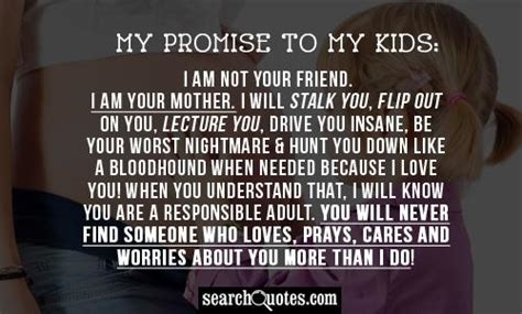 My Promise To My Kids I Am Not Your Friend I Am Your Mother I Will