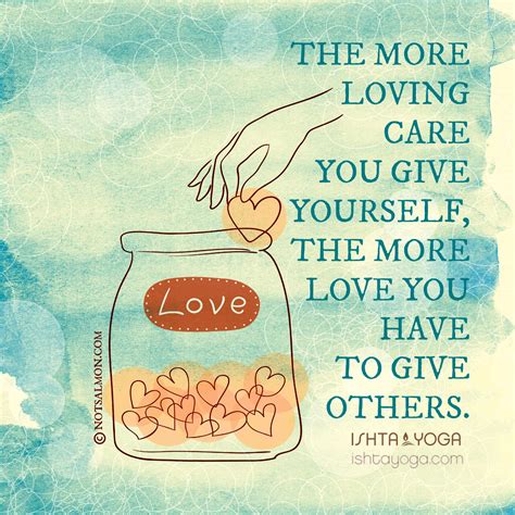Maybe you would like to learn more about one of these? The more loving care you give yourself, the more love you have to give others. - @ishtayoga # ...