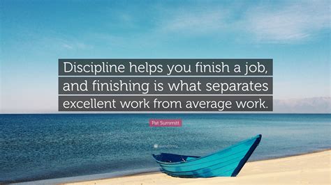 Pat Summitt Quote: “Discipline helps you finish a job, and finishing is