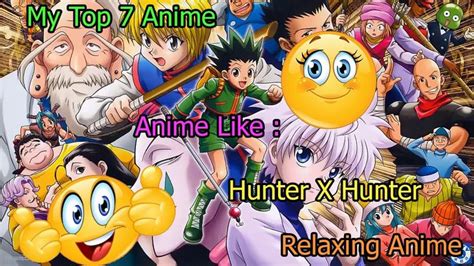 My Top 7 Anime Relaxing Anime Anime Like Hunter X Hunter Hunter X