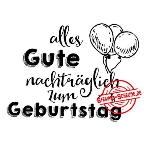 Weitere ideen zu nachträglich zum geburtstag, geburtstag vergessen, nachträglicher wähle einfach das gewünschte bild aus der kategorie geburtstagsbilder nachtraglich und klicke auf einen. Stempel-Scheune Gummistempel 117 - alles Gute nachträglich ...
