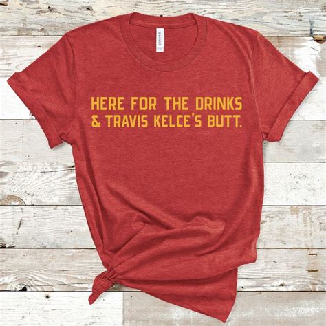 Here For The Drinks Travis Kelce S Butt Kansas City Pride Shirt